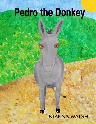 Pedro the Donkey by Walsh, Joanna