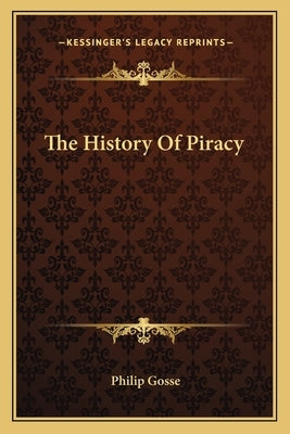 The History Of Piracy by Gosse, Philip