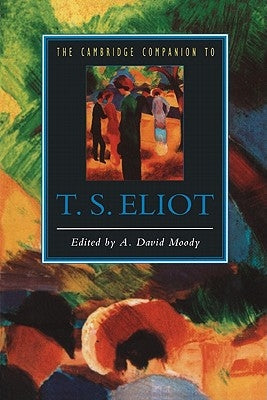 The Cambridge Companion to T. S. Eliot by Moody, A. David