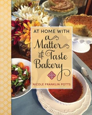 At Home with A Matter of Taste Bakery by Potts, Nicole Franklin
