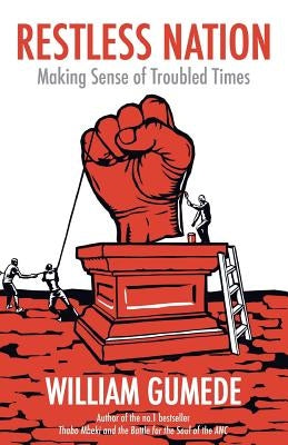 Restless Nation: Making Sense of Troubled Times by Gumede, William