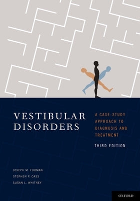 Vestibular Disorders: A Case Study Approach to Diagnosis and Treatment by Furman, Joseph