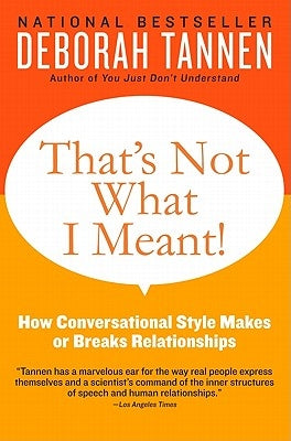 That's Not What I Meant!: How Conversational Style Makes or Breaks Relationships by Tannen, Deborah