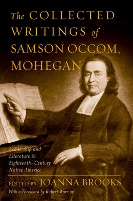 The Collected Writings of Samson Occom, Mohegan by Occom, Samson