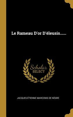 Le Rameau D'or D'éleusis...... by Jacques-Étienne Marconis de Nègre