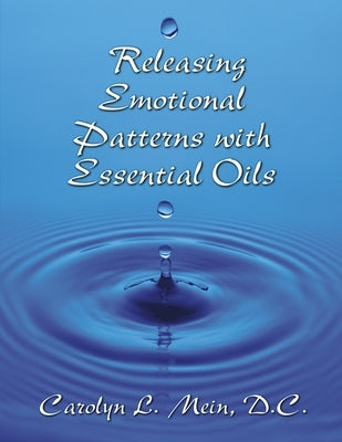 Releasing Emotional Patterns with Essential Oils by Mein, Carolyn L.