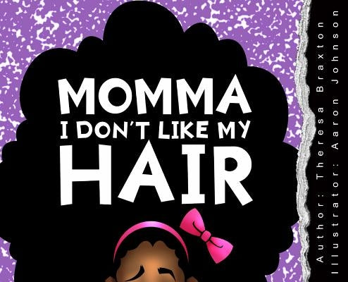 Momma I Don't Like My Hair by Braxton, Theresa S.