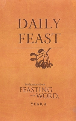 Daily Feast: Meditations from Feasting on the Word: Year A by Bostrom, Kathleen Long