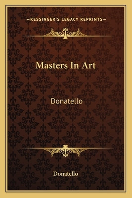 Masters in Art: Donatello by Donatello