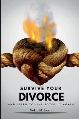 Survive Your Divorce and Learn to Live Joyfully Again by Evans, Nakia