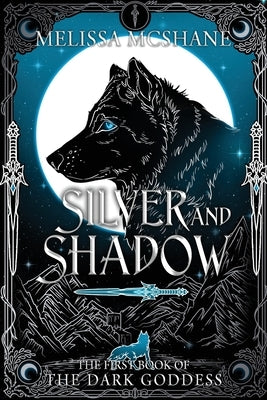 Silver and Shadow: The First Book of the Dark Goddess by McShane, Melissa