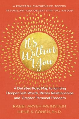 It's Within You: A Detailed Road Map to Igniting, Deeper Self-Worth, Richer Relationships, and Greater Personal Freedom by Cohen Ph. D., Ilene S.