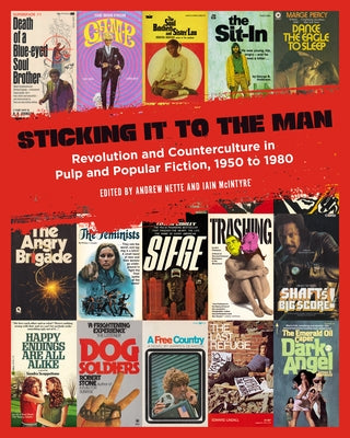 Sticking It to the Man: Revolution and Counterculture in Pulp and Popular Fiction, 1950 to 1980 by McIntyre, Iain