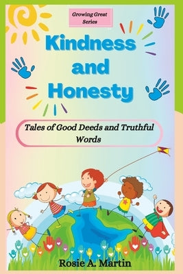 Kindness and Honesty: Tales of Good Deeds and Truthful Words (Growing Great Series) by Martin, Rosie