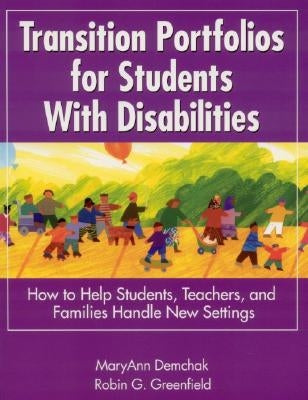 Transition Portfolios for Students with Disabilities: How to Help Students, Teachers, and Families Handle New Settings by Demchak, Maryann