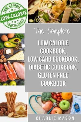 Low Calorie Cookbook, Low Carb Cookbook, Diabetic Cookbook, Gluten Free Cookbook by Mason, Charlie