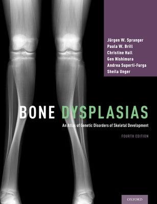 Bone Dysplasias: An Atlas of Genetic Disorders of Skeletal Development by Spranger, Jürgen W.