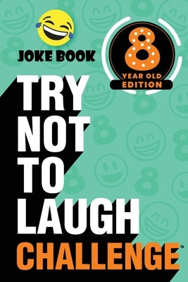 The Try Not to Laugh Challenge - 8 Year Old Edition: A Hilarious and Interactive Joke Book Toy Game for Kids - Silly One-Liners, Knock Knock Jokes, an by Crazy Corey