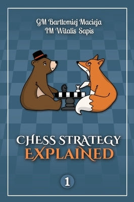 Chess Strategy Explained, Volume 1 by Macieja, Bartlomiej