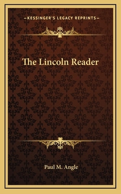 The Lincoln Reader by Angle, Paul M.