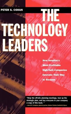 The Technology Leaders: How America's Most Profitable High-Tech Companies Innovate Their Way to Success by Cohan, Peter S.