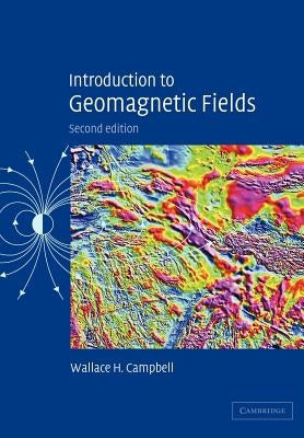 Introduction to Geomagnetic Fields by Campbell, Wallace H.