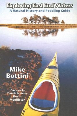 Exploring East End Waters: A Natural History and Paddling Guide by McAllister, Kevin