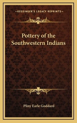 Pottery of the Southwestern Indians by Goddard, Pliny Earle
