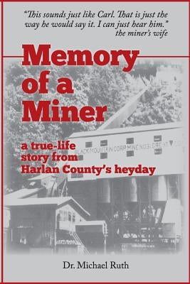 Memory of a Miner: A True-Life Story from Harlan County's Heyday by Ruth, Michael