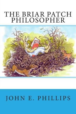 The Briar Patch Philosopher by Phillips, John E.