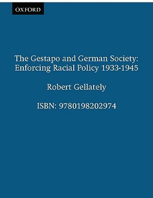 The Gestapo and German Society: Enforcing Racial Policy 1933-1945 by Gellately, Robert
