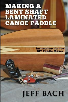 making a bent shaft laminated canoe paddle by Bach, Jeff