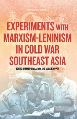 Experiments with Marxism-Leninism in Cold War Southeast Asia by Galway, Matthew