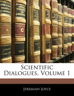 Scientific Dialogues, Volume 1 by Joyce, Jeremiah