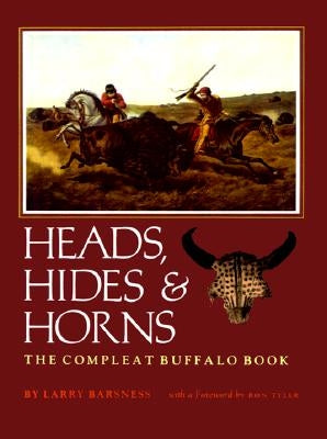 Heads, Hides & Horns: The Compleat Buffalo Book by Barsness, Larry