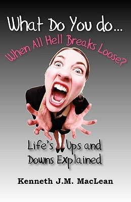 What Do You Do...When All Hell Breaks Loose? by MacLean, Kenneth J.