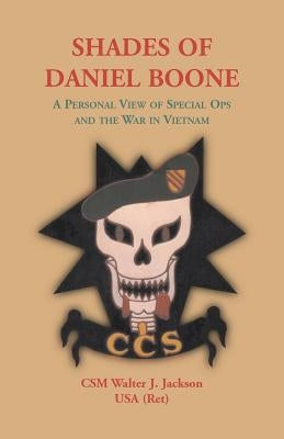 Shades of Daniel Boone, A Personal View of Special Ops and the War in Vietnam by Jackson, Walter J.