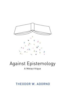 Against Epistemology: A Metacritique by Adorno, Theodor W.