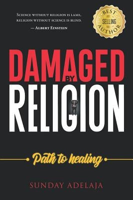Damaged by Religion, Path to Healing by Adelaja, Sunday