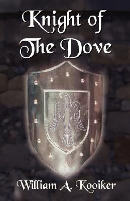 Knight of the Dove by Kooiker, William A.