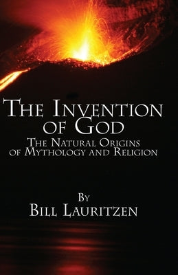 The Invention of God: The Natural Origins of Mythology and Religion by Lauritzen, Bill