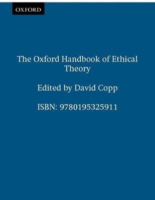 The Oxford Handbook of Ethical Theory by Copp, David
