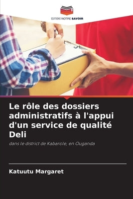 Le rôle des dossiers administratifs à l'appui d'un service de qualité Deli by Margaret, Katuutu