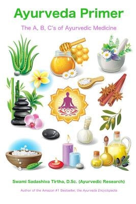 Ayurveda Primer: The A, B, C's of Ayurvedic Medicine by Tirtha, Swami Sadashiva