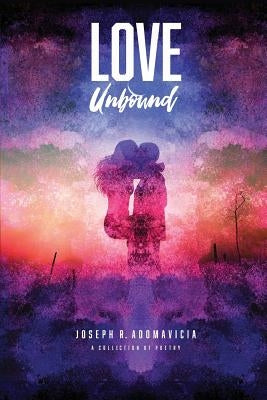 Love Unbound by Adomavicia, Joseph R.