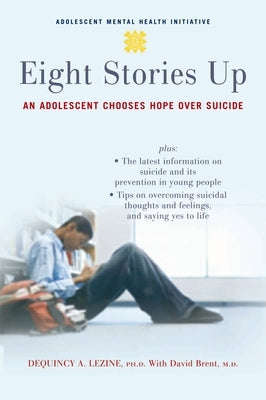 Eight Stories Up: An Adolescent Chooses Hope Over Suicide by Lezine, Dequincy