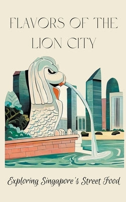 Flavors of the Lion City: Exploring Singapore's Street Food by Kitchen, Coledown