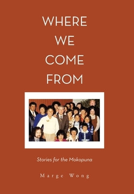 Where We Come From: Stories for the Mokopuna by Wong, Marge