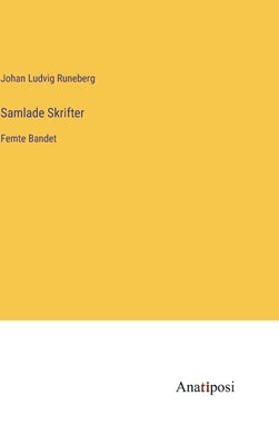 Samlade Skrifter: Femte Bandet by Runeberg, Johan Ludvig