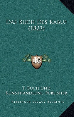 Das Buch Des Kabus (1823) by T. Buch Und Kunsthandlung Publisher